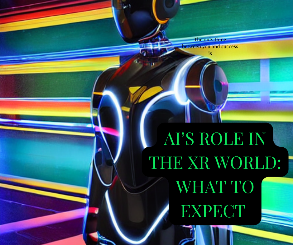 Artificial Intelligence’s (AI) Role in the Extended Reality (XR) World: What to Expect 